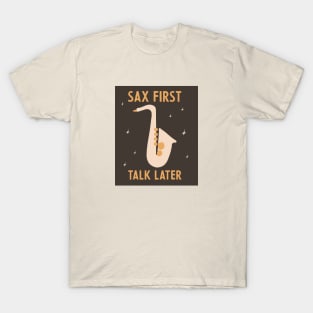 Sax First Talk Later T-Shirt